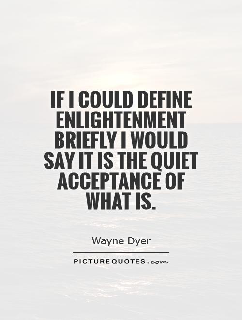 if-i-could-define-enlightenment-briefly-i-would-say-it-is-the-quiet-acceptance-of-what-is-quote-1