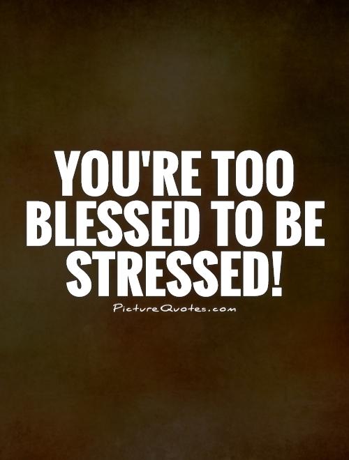 youre-too-blessed-to-be-stressed-quote-1